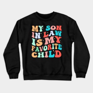 My Son In Law Is My Favorite Child Crewneck Sweatshirt